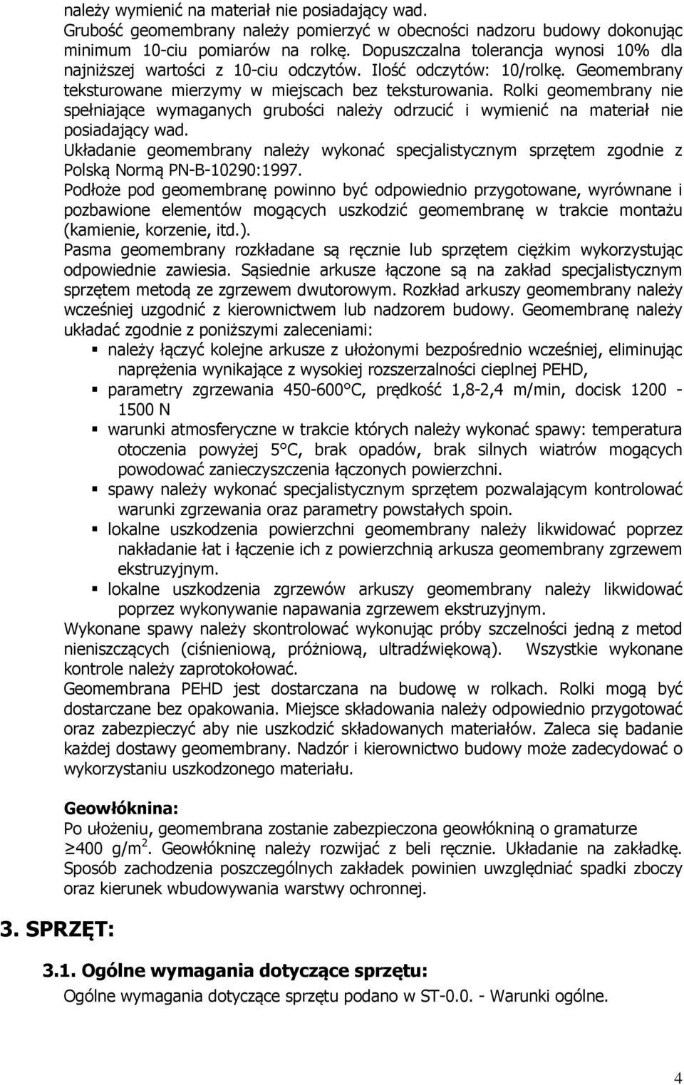 Rolki geomembrany nie spełniające wymaganych grubości należy odrzucić i wymienić na materiał nie posiadający wad.