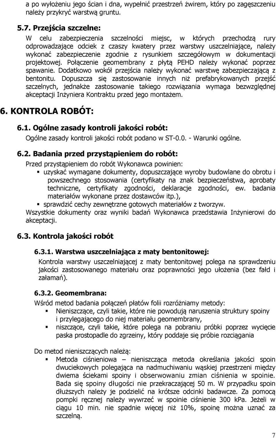rysunkiem szczegółowym w dokumentacji projektowej. Połączenie geomembrany z płytą PEHD należy wykonać poprzez spawanie. Dodatkowo wokół przejścia należy wykonać warstwę zabezpieczającą z bentonitu.