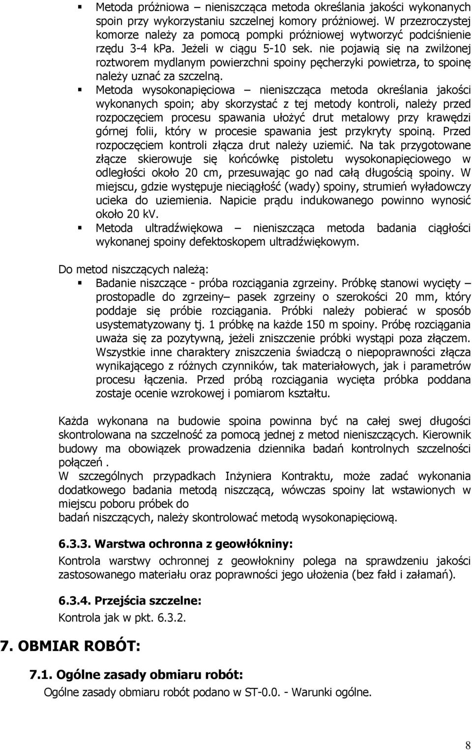 nie pojawią się na zwilżonej roztworem mydlanym powierzchni spoiny pęcherzyki powietrza, to spoinę należy uznać za szczelną.