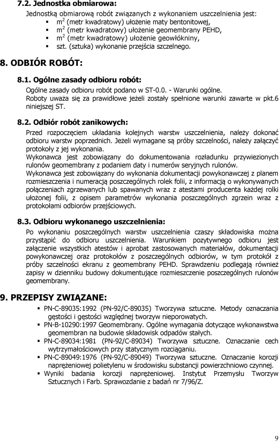 Roboty uważa się za prawidłowe jeżeli zostały spełnione warunki zawarte w pkt.6 niniejszej ST. 8.2.