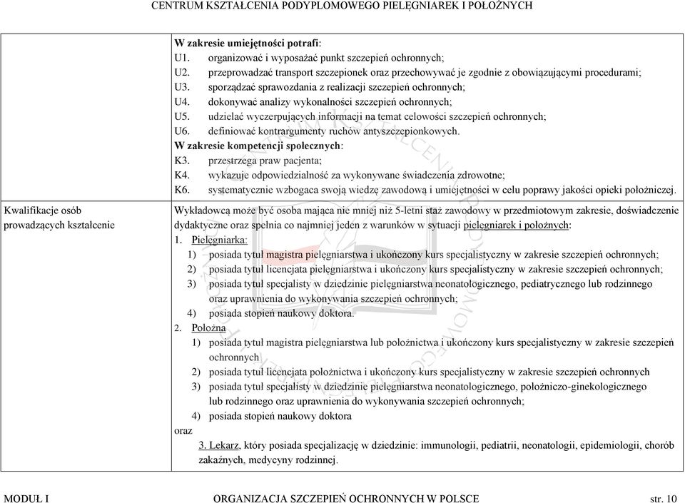 definiować kontrargumenty ruchów antyszczepionkowych. W zakresie kompetencji społecznych: K3. przestrzega praw pacjenta; K4. wykazuje odpowiedzialność za wykonywane świadczenia zdrowotne; K6.