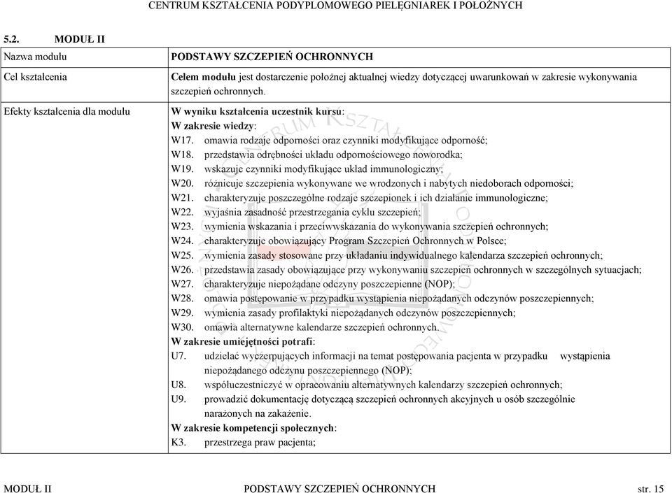 przedstawia odrębności układu odpornościowego noworodka; W19. wskazuje czynniki modyfikujące układ immunologiczny; W20.