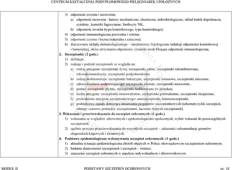 fizjologiczne indukcji odporności komórkowej i humoralnej, okres utrzymania odporności, czynniki modyfikujące odporność immunologiczną. 2. Szczepionki: (2 godz.