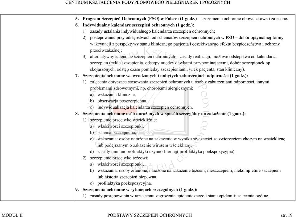 klinicznego pacjenta i oczekiwanego efektu bezpieczeństwa i ochrony przeciwzakaźnej; 3) alternatywny kalendarz szczepień ochronnych zasady realizacji, możliwe odstępstwa od kalendarza szczepień