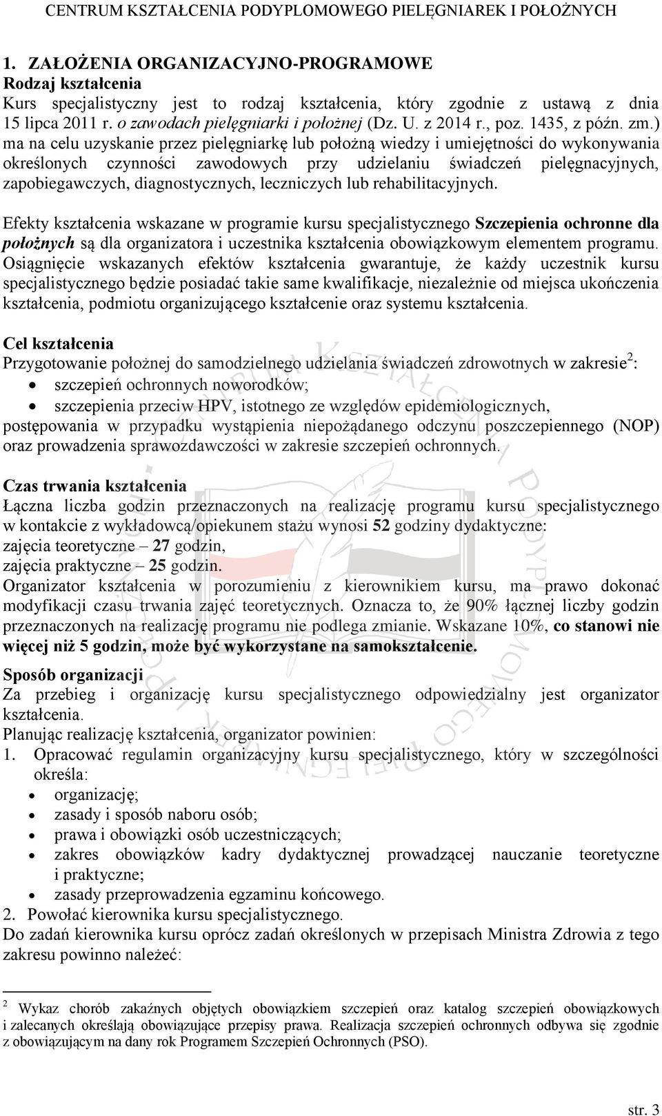 ) ma na celu uzyskanie przez pielęgniarkę lub położną wiedzy i umiejętności do wykonywania określonych czynności zawodowych przy udzielaniu świadczeń pielęgnacyjnych, zapobiegawczych,