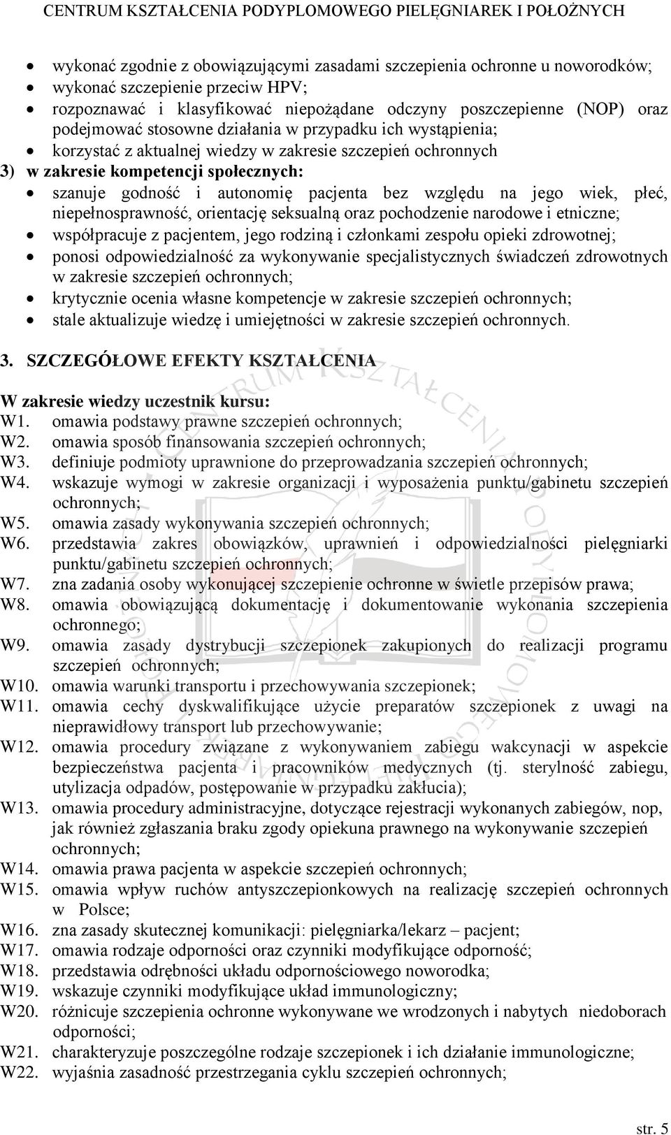 jego wiek, płeć, niepełnosprawność, orientację seksualną oraz pochodzenie narodowe i etniczne; współpracuje z pacjentem, jego rodziną i członkami zespołu opieki zdrowotnej; ponosi odpowiedzialność za