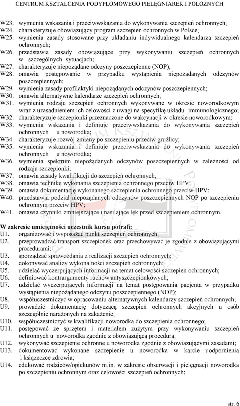 charakteryzuje niepożądane odczyny poszczepienne (NOP); W28. omawia postępowanie w przypadku wystąpienia niepożądanych odczynów poszczepiennych; W29.