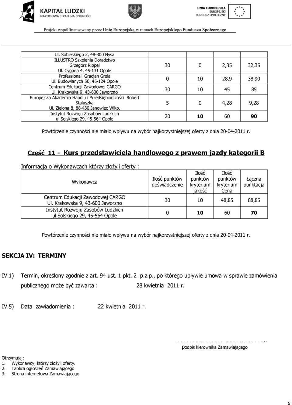 10 48,85 88,85 0 10 60 70 SEKCJA IV: TERMINY IV.1) Termin, określony zgodnie z art. 94 ust. 1 pk