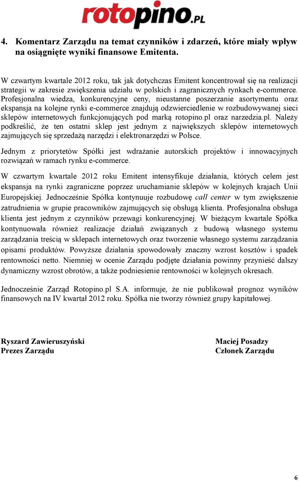 Profesjonalna wiedza, konkurencyjne ceny, nieustanne poszerzanie asortymentu oraz ekspansja na kolejne rynki e-commerce znajdują odzwierciedlenie w rozbudowywanej sieci sklepów internetowych