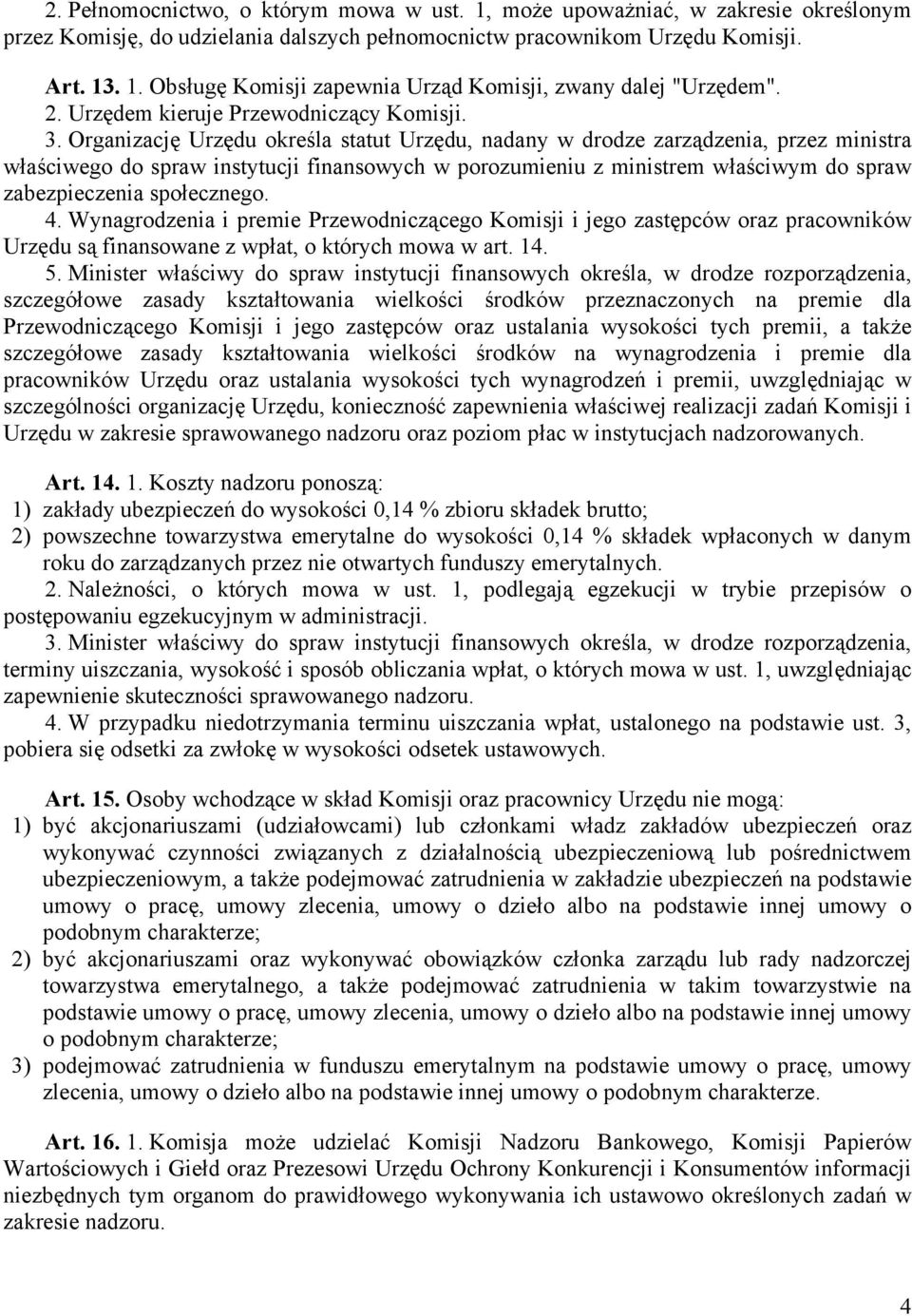 Organizację Urzędu określa statut Urzędu, nadany w drodze zarządzenia, przez ministra właściwego do spraw instytucji finansowych w porozumieniu z ministrem właściwym do spraw zabezpieczenia