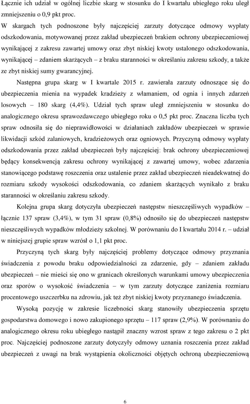 oraz zbyt niskiej kwoty ustalonego odszkodowania, wynikającej zdaniem skarżących z braku staranności w określaniu zakresu szkody, a także ze zbyt niskiej sumy gwarancyjnej.