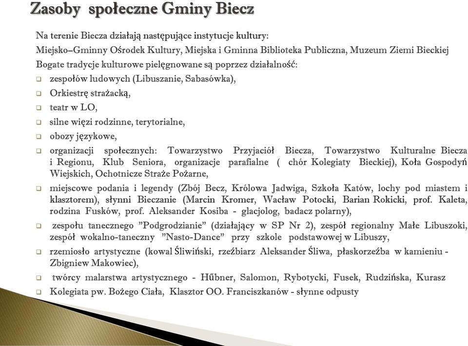 Biecza, Towarzystwo Kulturalne Biecza i Regionu, Klub Seniora, organizacje parafialne ( chór Kolegiaty Bieckiej), Koła Gospodyń Wiejskich, Ochotnicze Straże Pożarne, miejscowe podania i legendy (Zbój