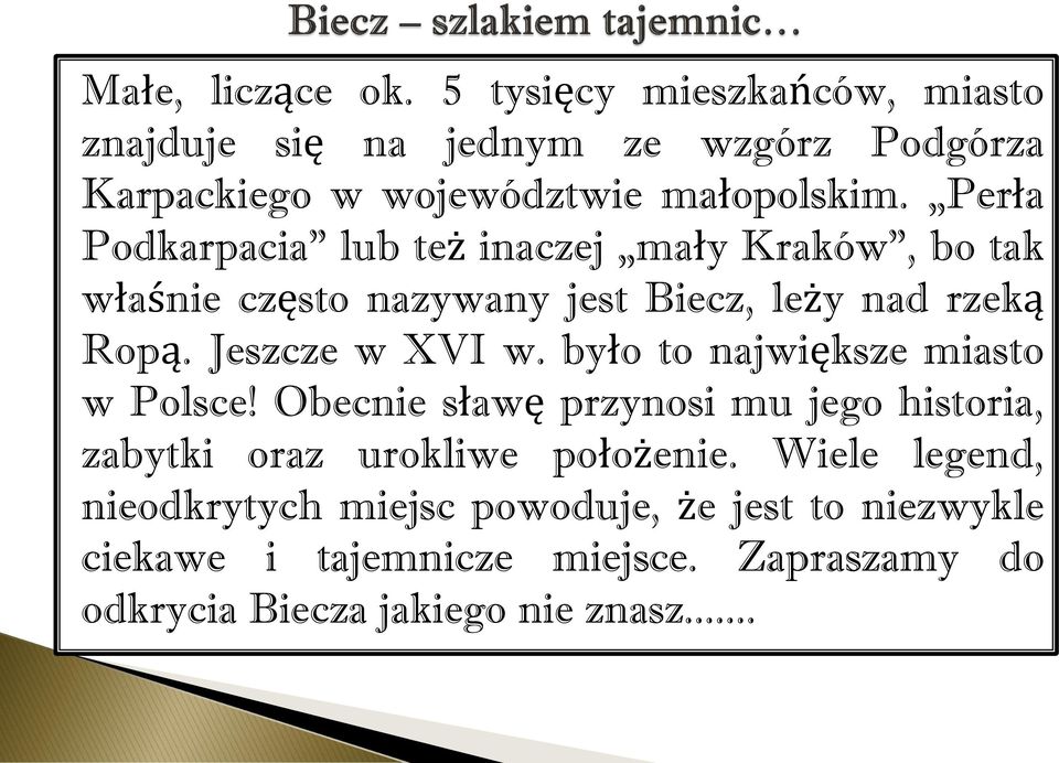 było to największe miasto w Polsce! Obecnie sławę przynosi mu jego historia, zabytki oraz urokliwe położenie.