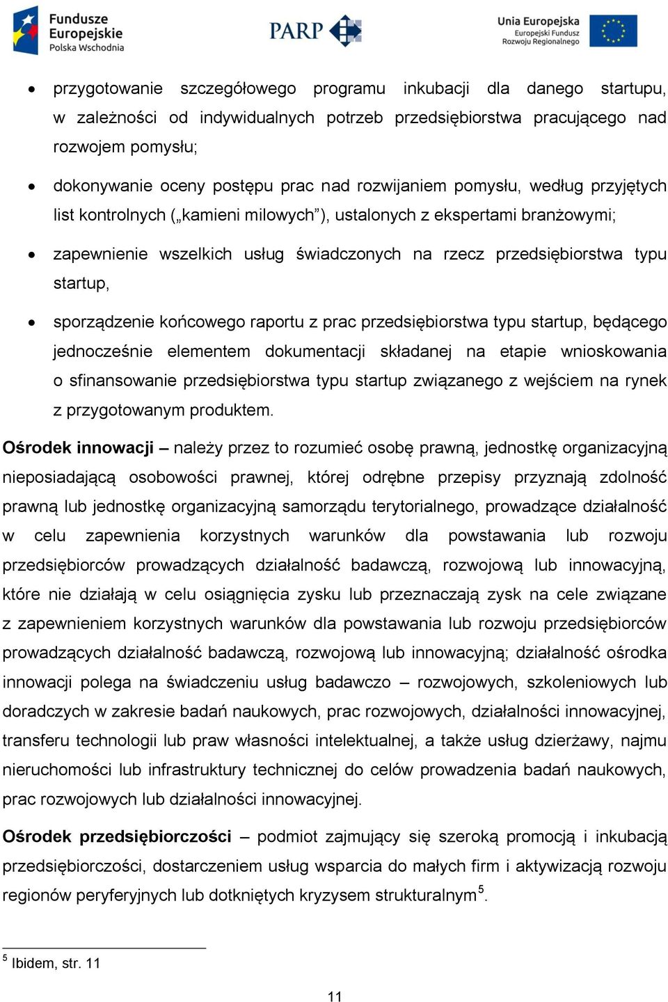 sporządzenie końcowego raportu z prac przedsiębiorstwa typu startup, będącego jednocześnie elementem dokumentacji składanej na etapie wnioskowania o sfinansowanie przedsiębiorstwa typu startup
