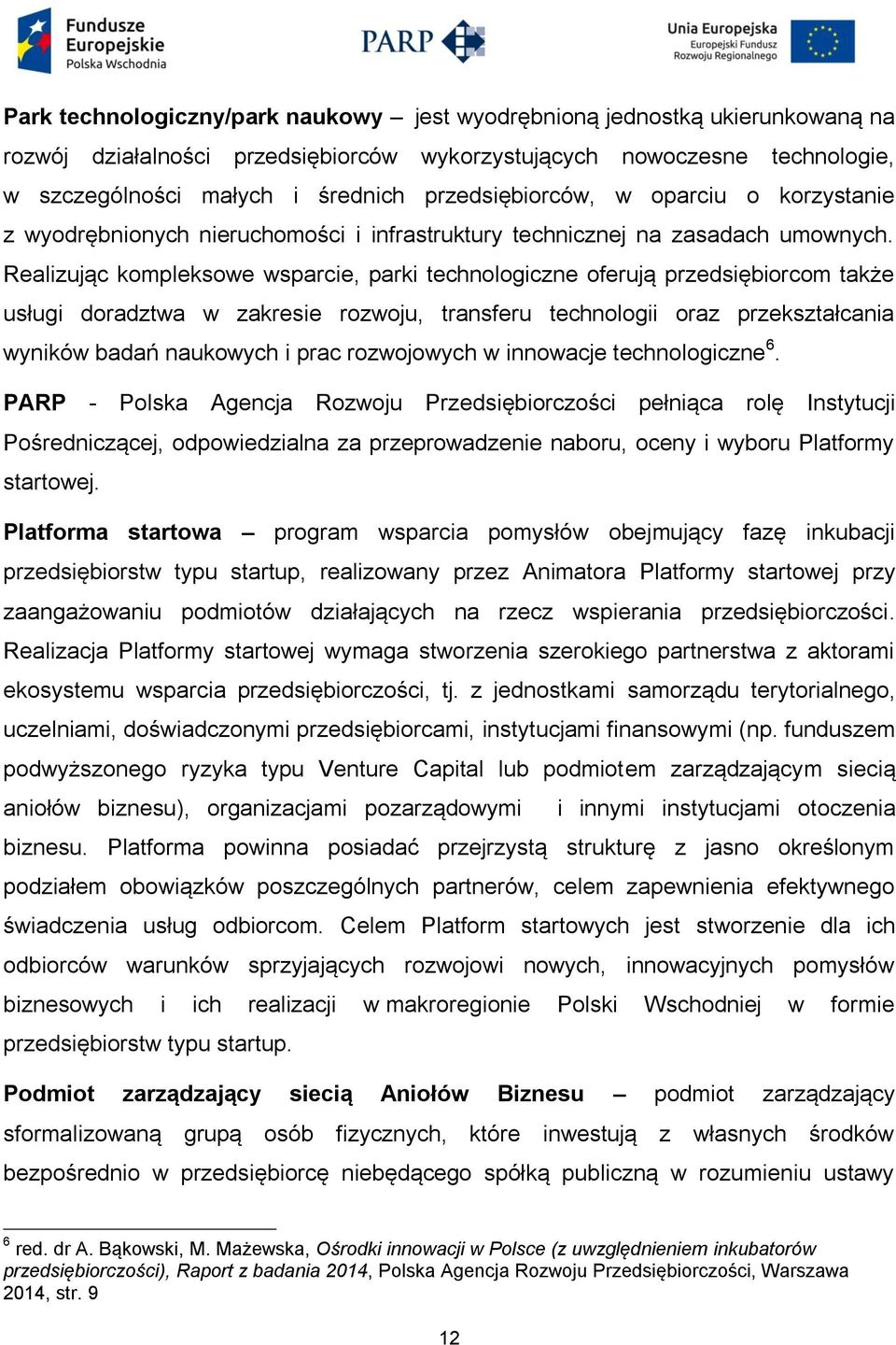 Realizując kompleksowe wsparcie, parki technologiczne oferują przedsiębiorcom także usługi doradztwa w zakresie rozwoju, transferu technologii oraz przekształcania wyników badań naukowych i prac