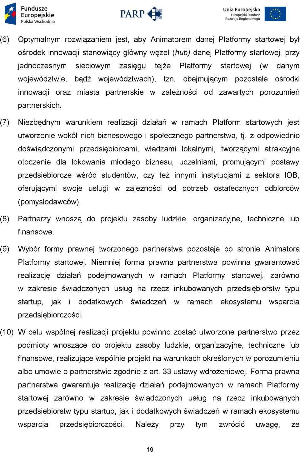 (7) Niezbędnym warunkiem realizacji działań w ramach Platform startowych jest utworzenie wokół nich biznesowego i społecznego partnerstwa, tj.
