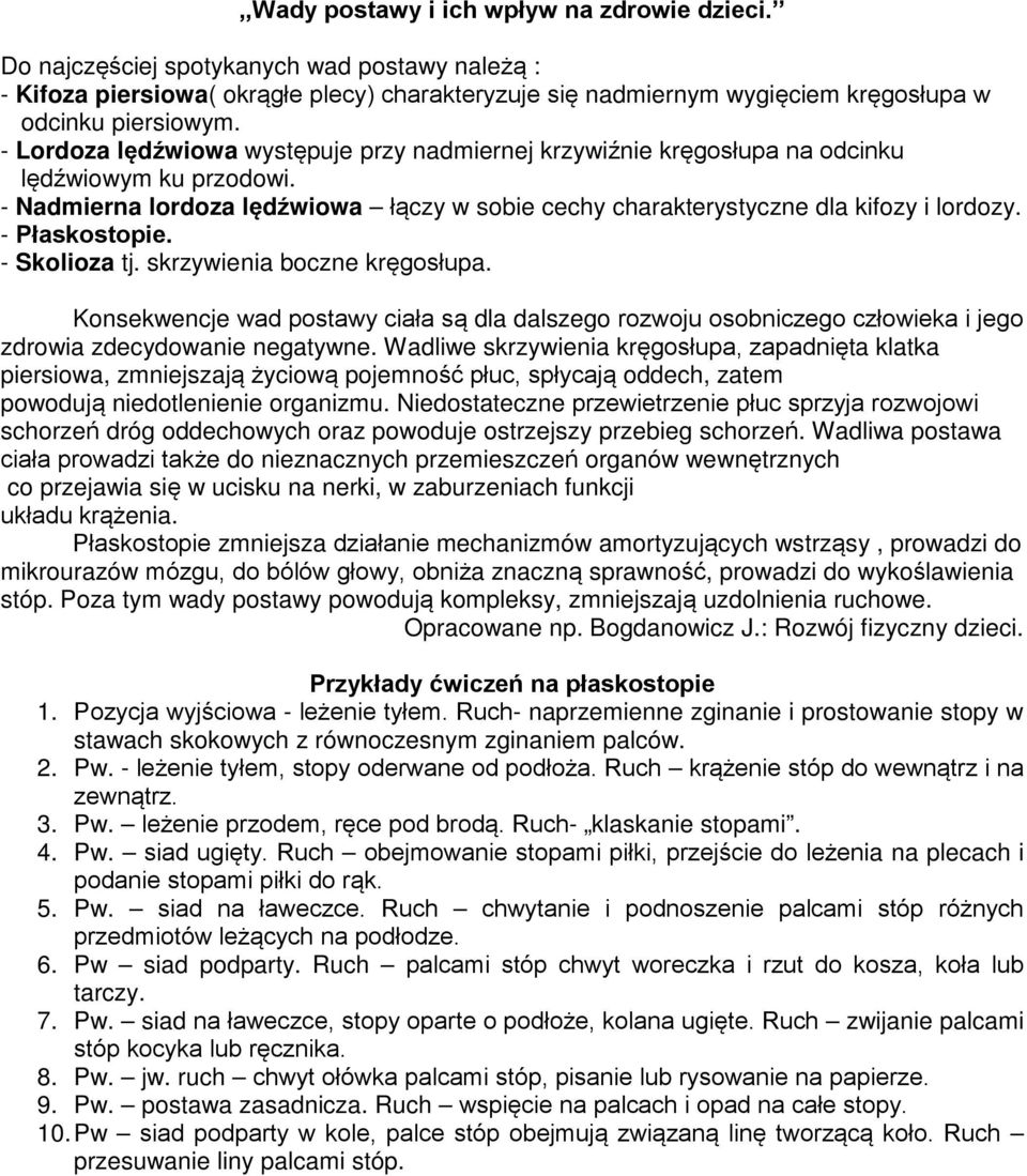 - Lordoza lędźwiowa występuje przy nadmiernej krzywiźnie kręgosłupa na odcinku lędźwiowym ku przodowi. - Nadmierna lordoza lędźwiowa łączy w sobie cechy charakterystyczne dla kifozy i lordozy.