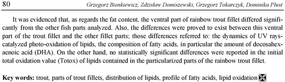 Also, the differences were proved to exist between this ventral part of the trout fillet and the other fillet parts; those differences referred to: the dynamics of UV rayscatalyzed photo-oxidation of