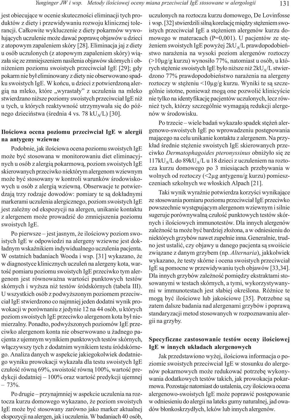 Ca³kowite wykluczenie z diety pokarmów wywo- ³uj¹cych uczulenie mo e dawaæ poprawê objawów u dzieci z atopowym zapaleniem skóry [28].