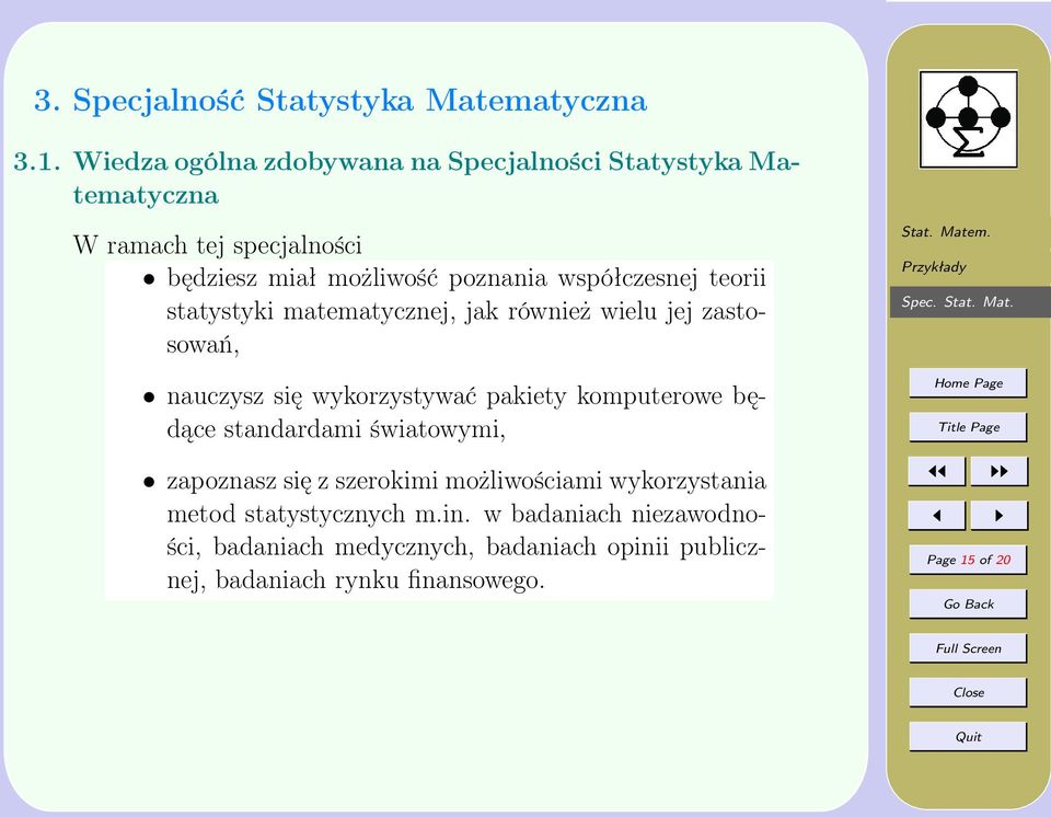 współczesnej teorii statystyki matematycznej, jak również wielu jej zastosowań, nauczysz się wykorzystywać pakiety komputerowe