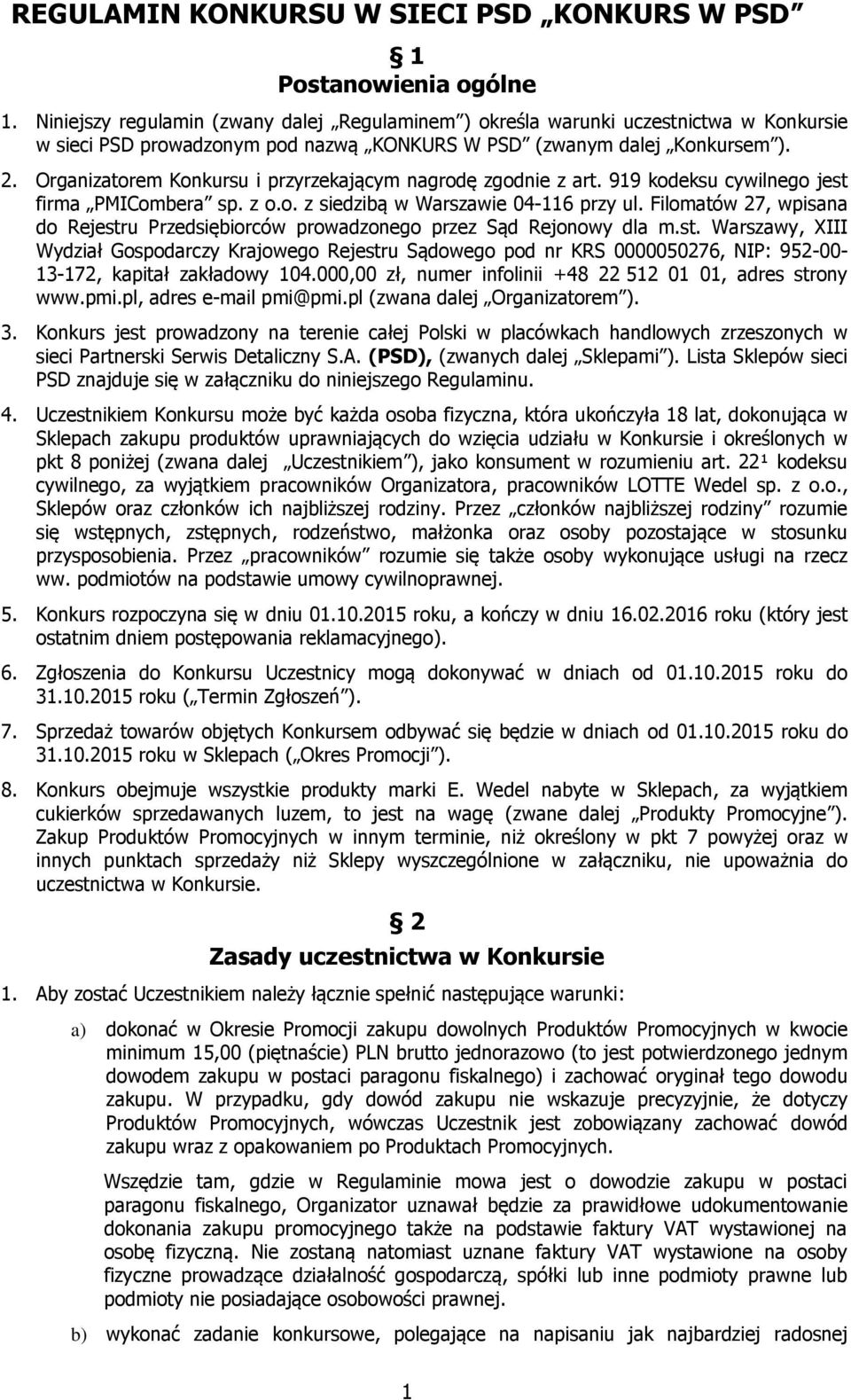 Organizatorem Konkursu i przyrzekającym nagrodę zgodnie z art. 919 kodeksu cywilnego jest firma PMICombera sp. z o.o. z siedzibą w Warszawie 04-116 przy ul.