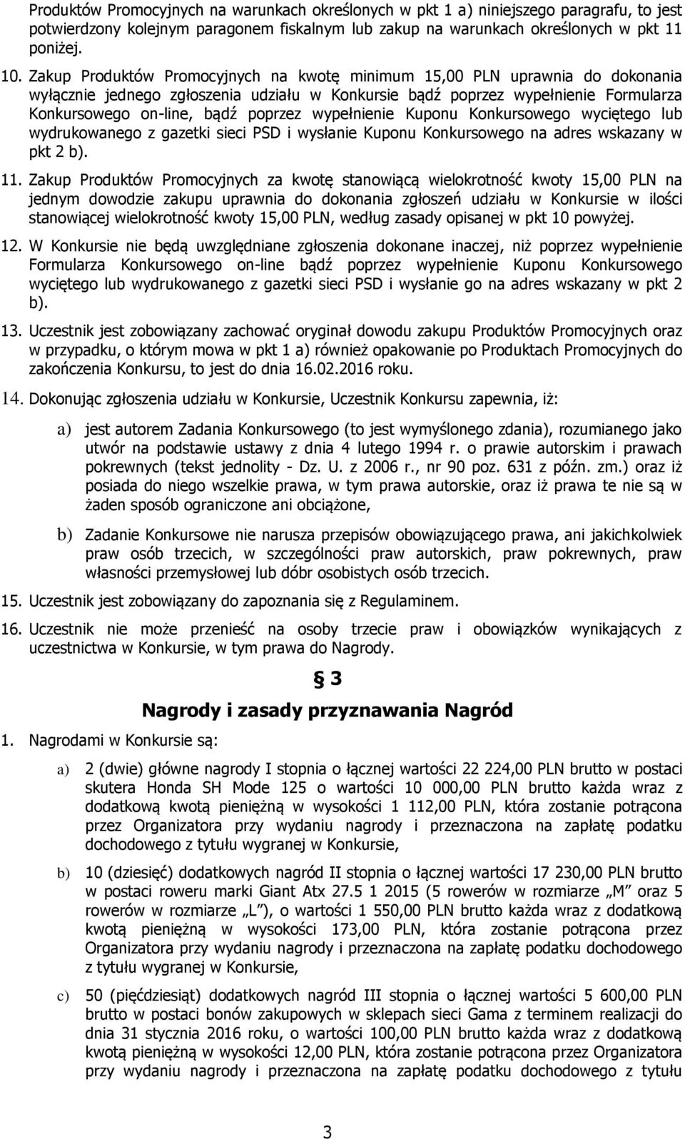 wypełnienie Kuponu Konkursowego wyciętego lub wydrukowanego z gazetki sieci PSD i wysłanie Kuponu Konkursowego na adres wskazany w pkt 2 b). 11.