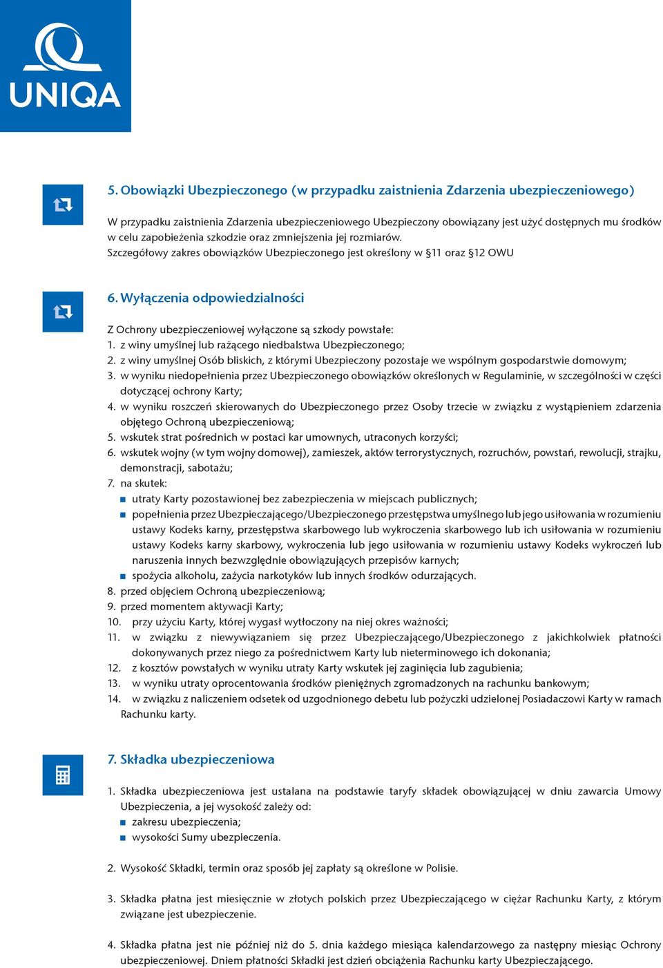 Wyłączenia odpowiedzialności Z Ochrony ubezpieczeniowej wyłączone są szkody powstałe: 1. z winy umyślnej lub rażącego niedbalstwa Ubezpieczonego; 2.