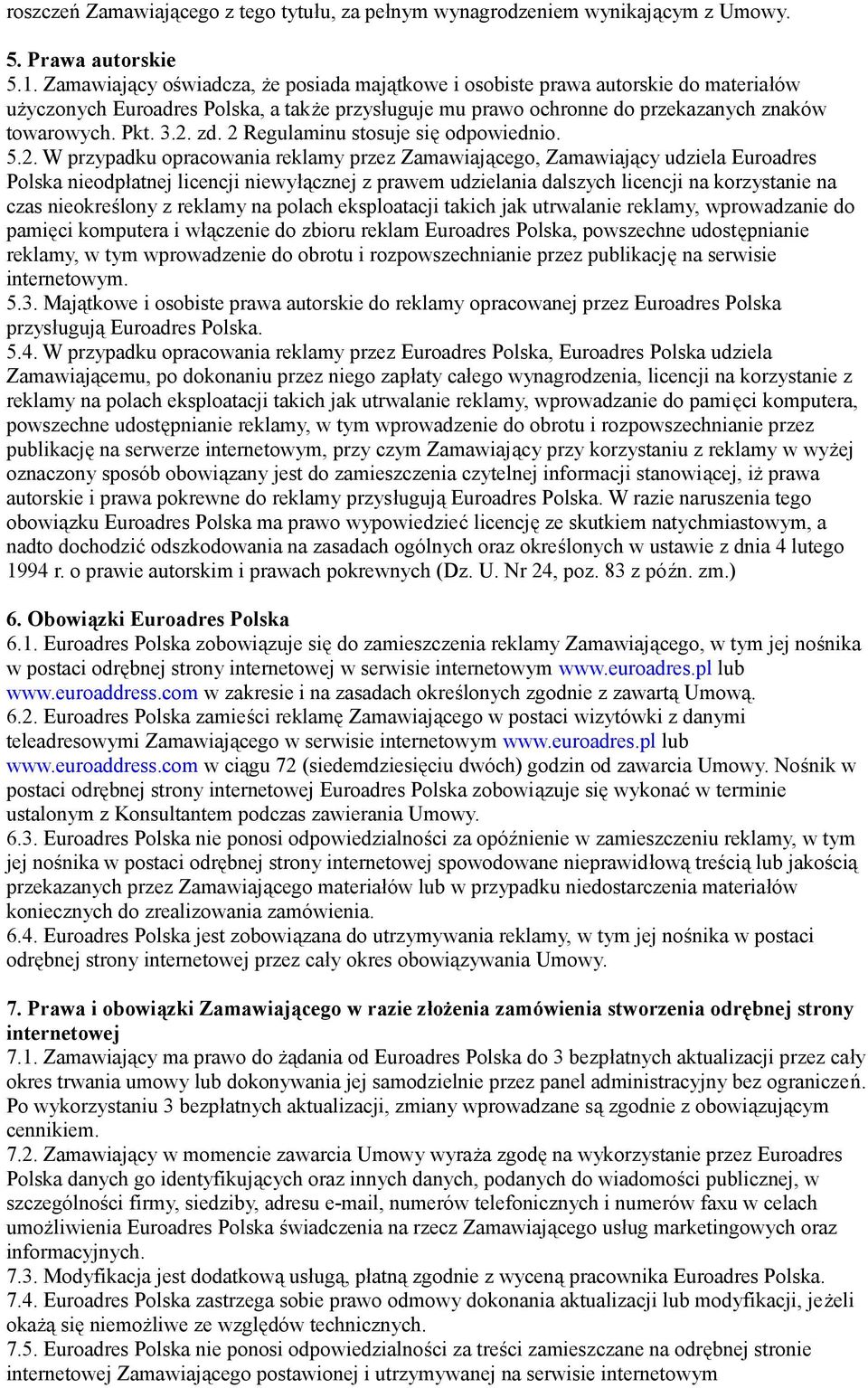 2 Regulaminu stosuje się odpowiednio. 5.2. W przypadku opracowania reklamy przez Zamawiającego, Zamawiający udziela Euroadres Polska nieodpłatnej licencji niewyłącznej z prawem udzielania dalszych