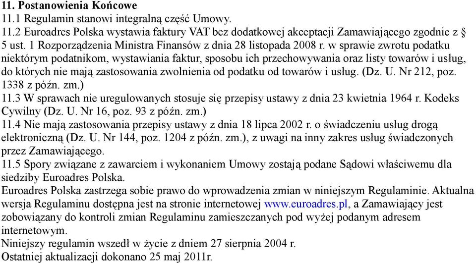 w sprawie zwrotu podatku niektórym podatnikom, wystawiania faktur, sposobu ich przechowywania oraz listy towarów i usług, do których nie mają zastosowania zwolnienia od podatku od towarów i usług.