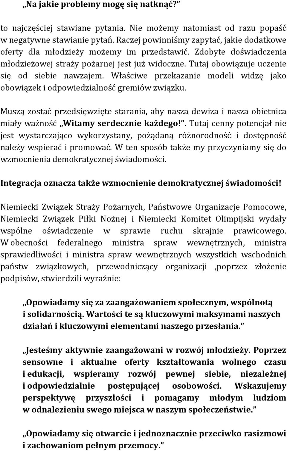 Tutaj obowiązuje uczenie się od siebie nawzajem. Właściwe przekazanie modeli widzę jako obowiązek i odpowiedzialność gremiów związku.