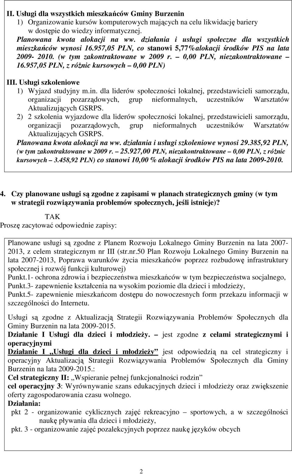 957,05 PLN, z róŝnic kursowych 0,00 PLN) III. Usługi szkoleniowe 1) Wyjazd studyjny m.in.