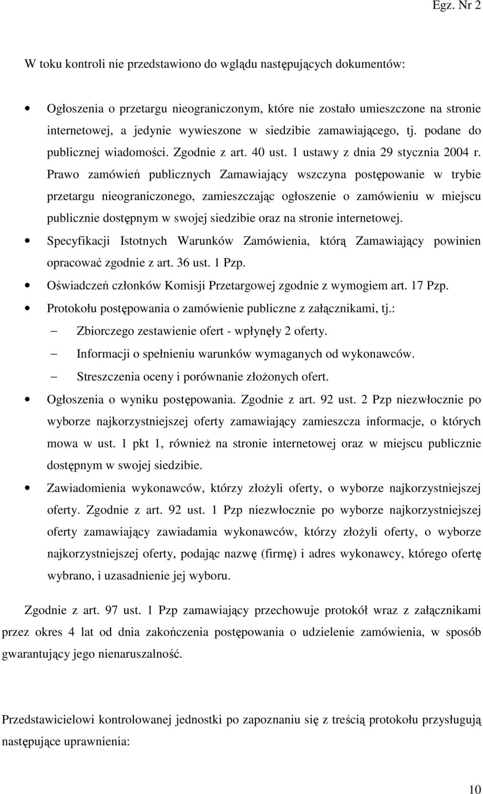 Prawo zamówień publicznych Zamawiający wszczyna postępowanie w trybie przetargu nieograniczonego, zamieszczając ogłoszenie o zamówieniu w miejscu publicznie dostępnym w swojej siedzibie oraz na