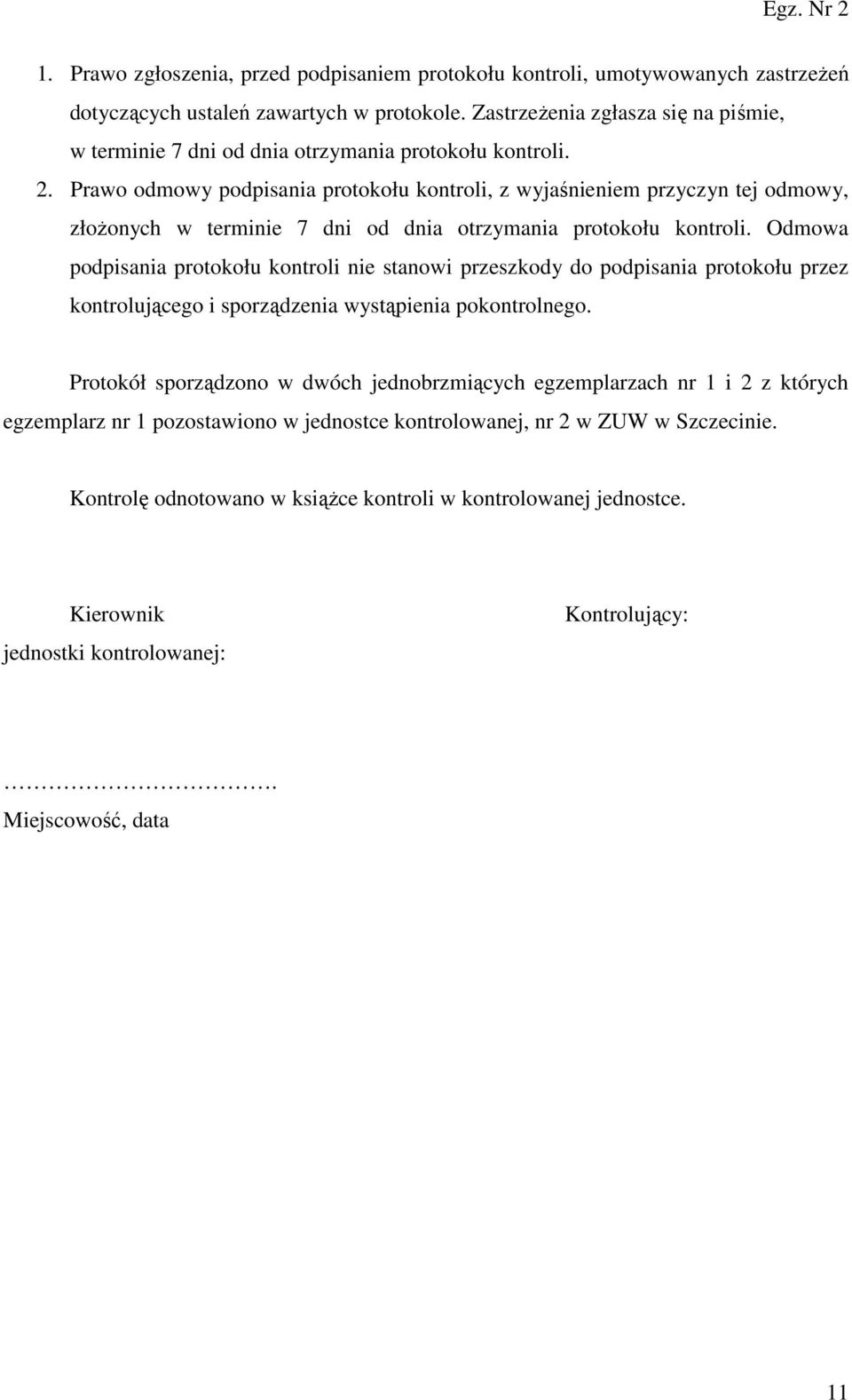 Prawo odmowy podpisania protokołu kontroli, z wyjaśnieniem przyczyn tej odmowy, złoŝonych w terminie 7 dni od dnia otrzymania protokołu kontroli.