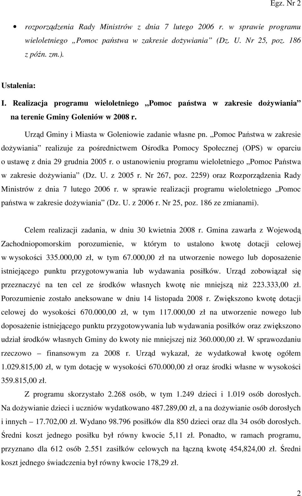 Pomoc Państwa w zakresie doŝywiania realizuje za pośrednictwem Ośrodka Pomocy Społecznej (OPS) w oparciu o ustawę z dnia 29 grudnia 2005 r.