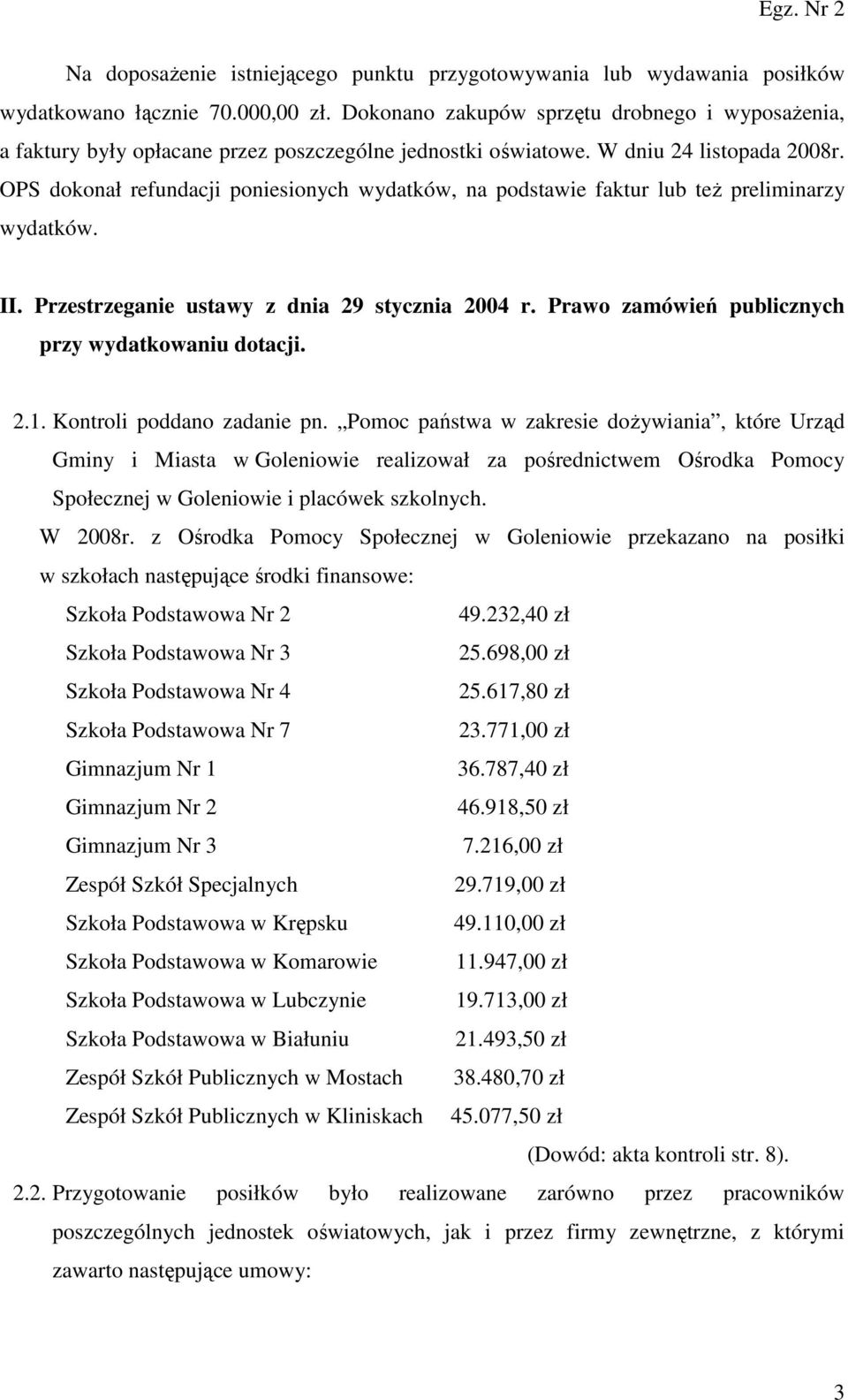 OPS dokonał refundacji poniesionych wydatków, na podstawie faktur lub teŝ preliminarzy wydatków. II. Przestrzeganie ustawy z dnia 29 stycznia 2004 r.