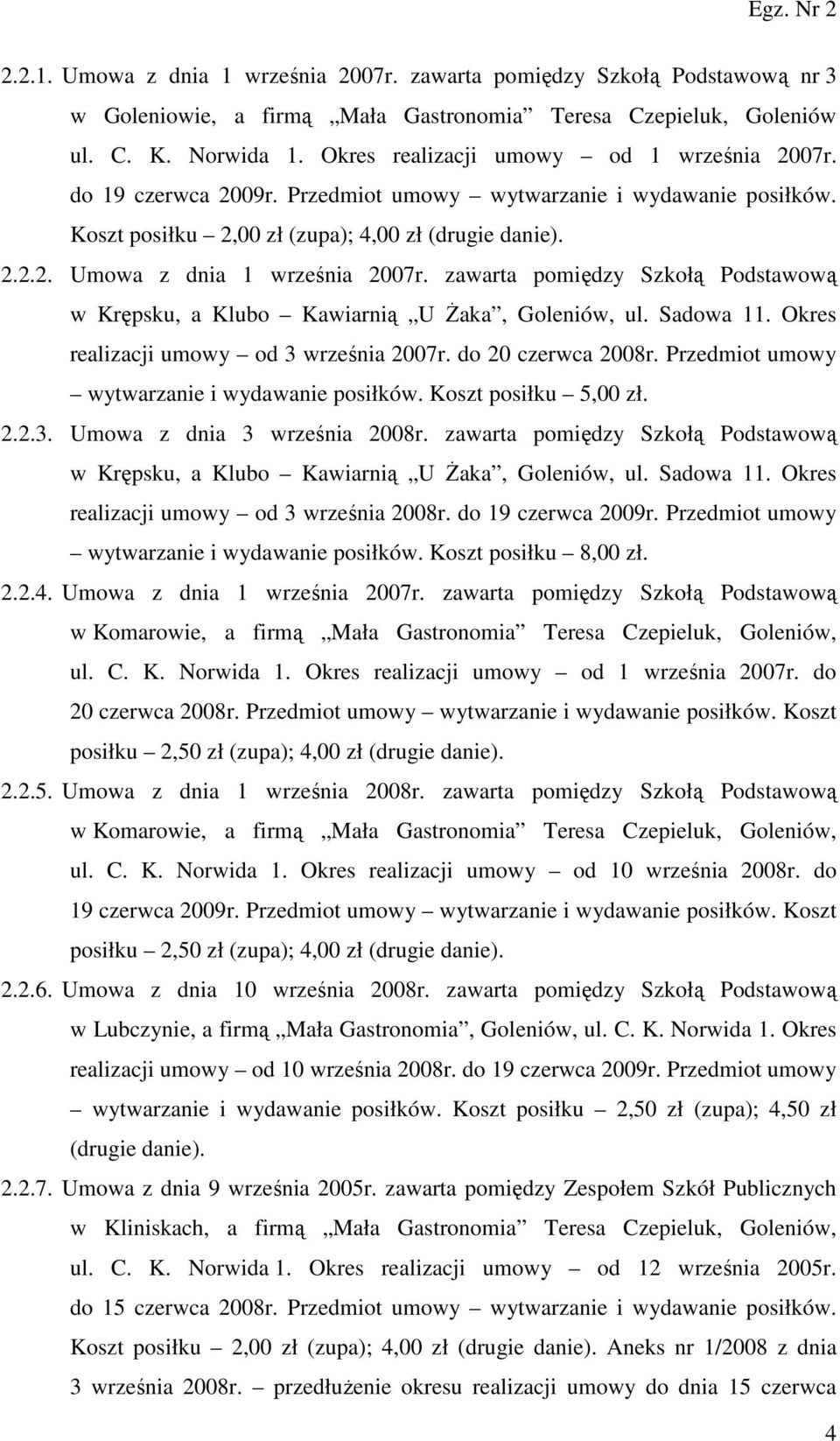 zawarta pomiędzy Szkołą Podstawową w Krępsku, a Klubo Kawiarnią U śaka, Goleniów, ul. Sadowa 11. Okres realizacji umowy od 3 września 2007r. do 20 czerwca 2008r.