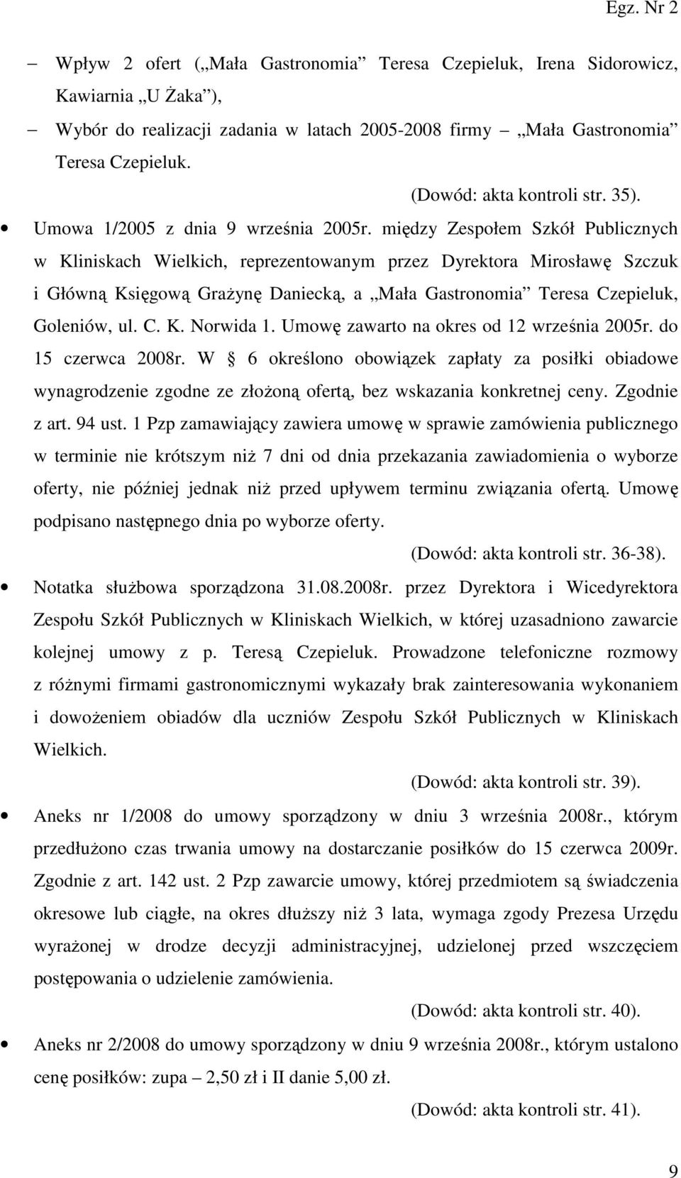 między Zespołem Szkół Publicznych w Kliniskach Wielkich, reprezentowanym przez Dyrektora Mirosławę Szczuk i Główną Księgową GraŜynę Daniecką, a Mała Gastronomia Teresa Czepieluk, Goleniów, ul. C. K. Norwida 1.