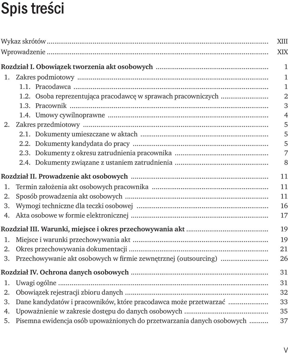 .. 5 2.3. Dokumenty z okresu zatrudnienia pracownika... 7 2.4. Dokumenty związane z ustaniem zatrudnienia... 8 Rozdział II. Prowadzenie akt osobowych... 11 1.