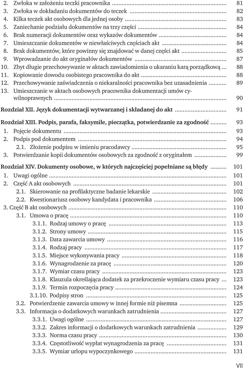 .. 85 9. Wprowadzanie do akt oryginałów dokumentów... 87 10. Zbyt długie przechowywanie w aktach zawiadomienia o ukaraniu karą porządkową... 88 11. Kopiowanie dowodu osobistego pracownika do akt.