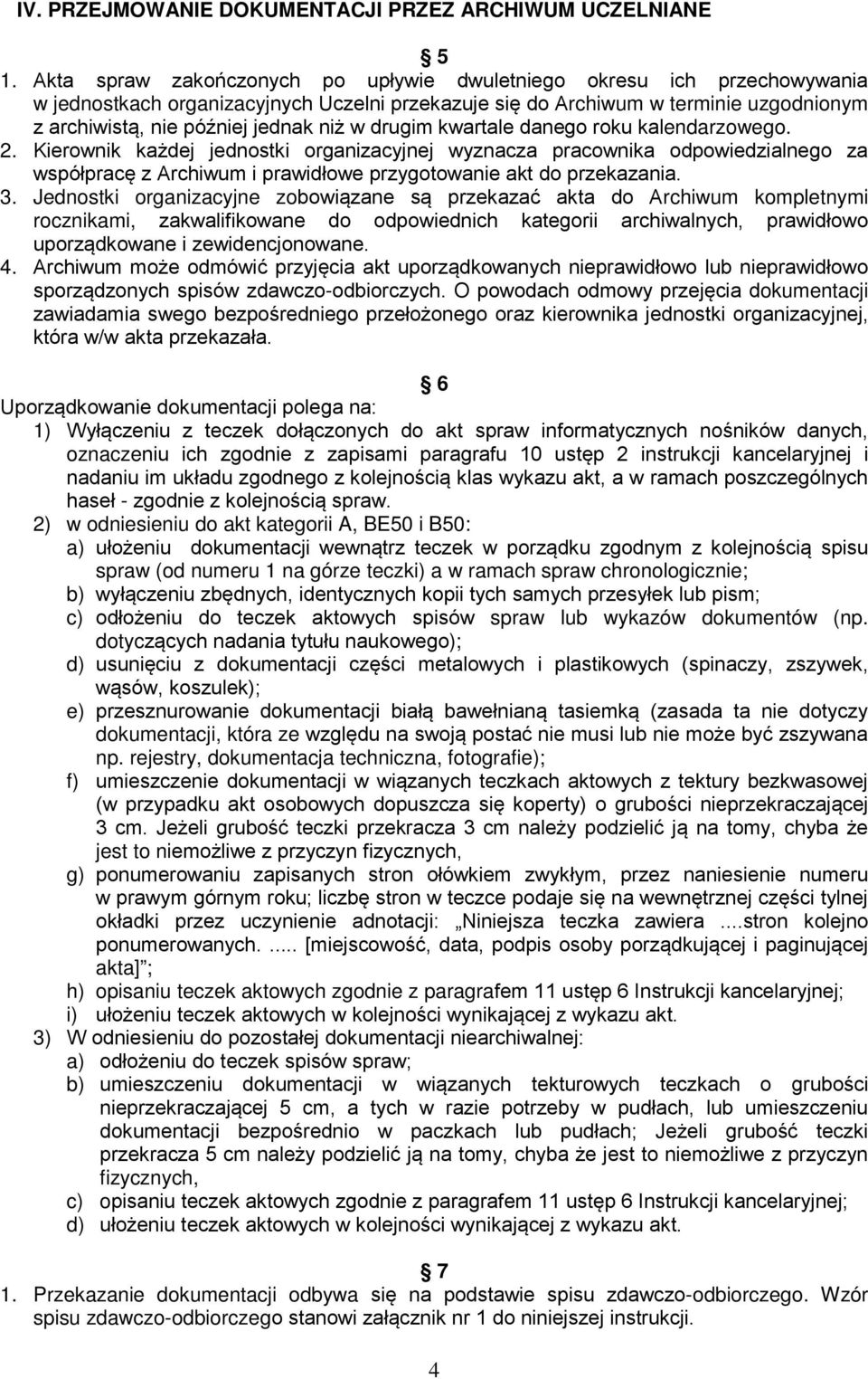 drugim kwartale danego roku kalendarzowego. 2. Kierownik każdej jednostki organizacyjnej wyznacza pracownika odpowiedzialnego za współpracę z Archiwum i prawidłowe przygotowanie akt do przekazania. 3.