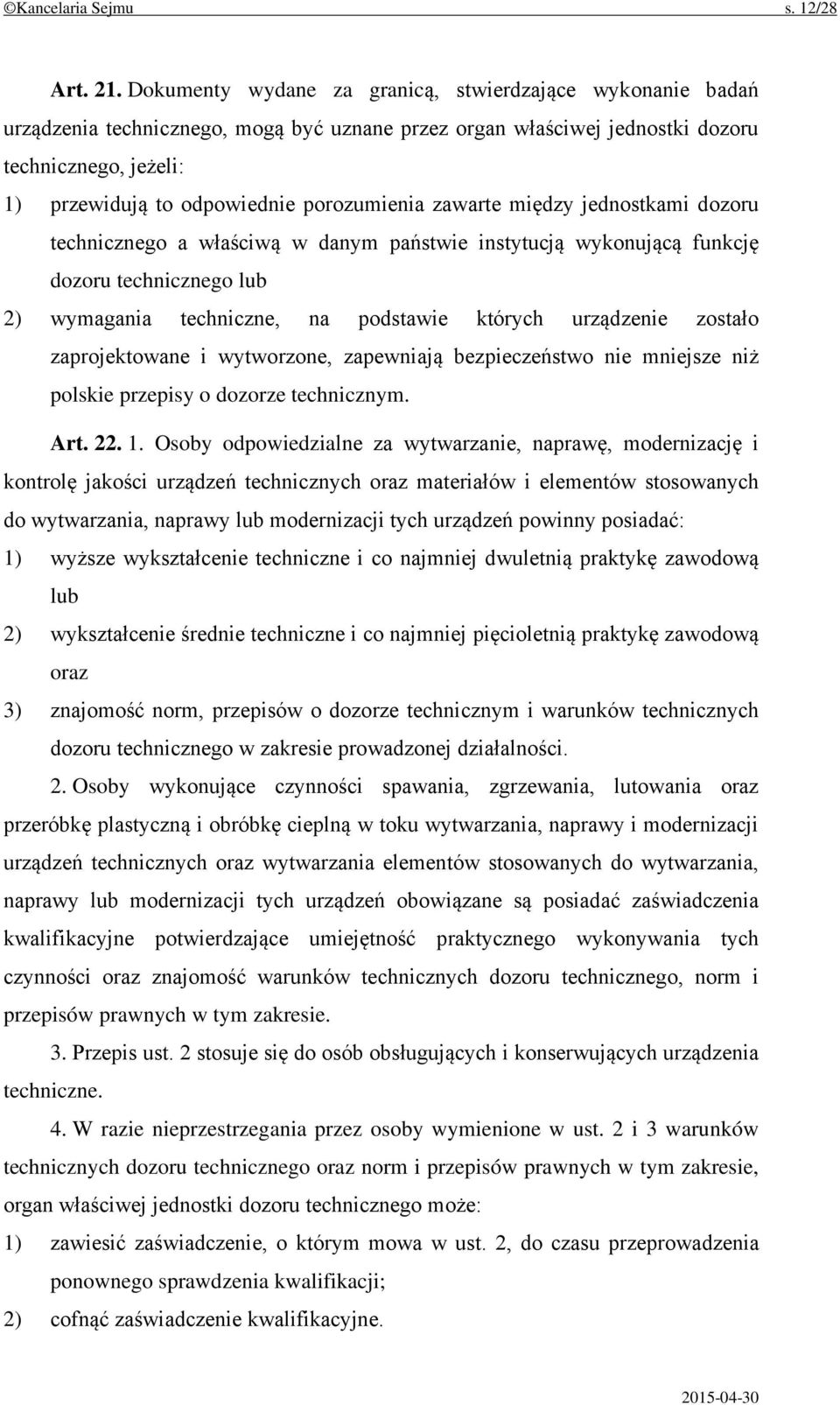 porozumienia zawarte między jednostkami dozoru technicznego a właściwą w danym państwie instytucją wykonującą funkcję dozoru technicznego lub 2) wymagania techniczne, na podstawie których urządzenie