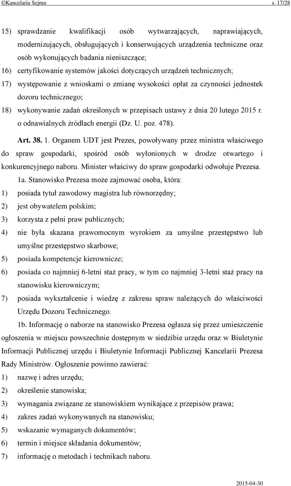 certyfikowanie systemów jakości dotyczących urządzeń technicznych; 17) występowanie z wnioskami o zmianę wysokości opłat za czynności jednostek dozoru technicznego; 18) wykonywanie zadań określonych