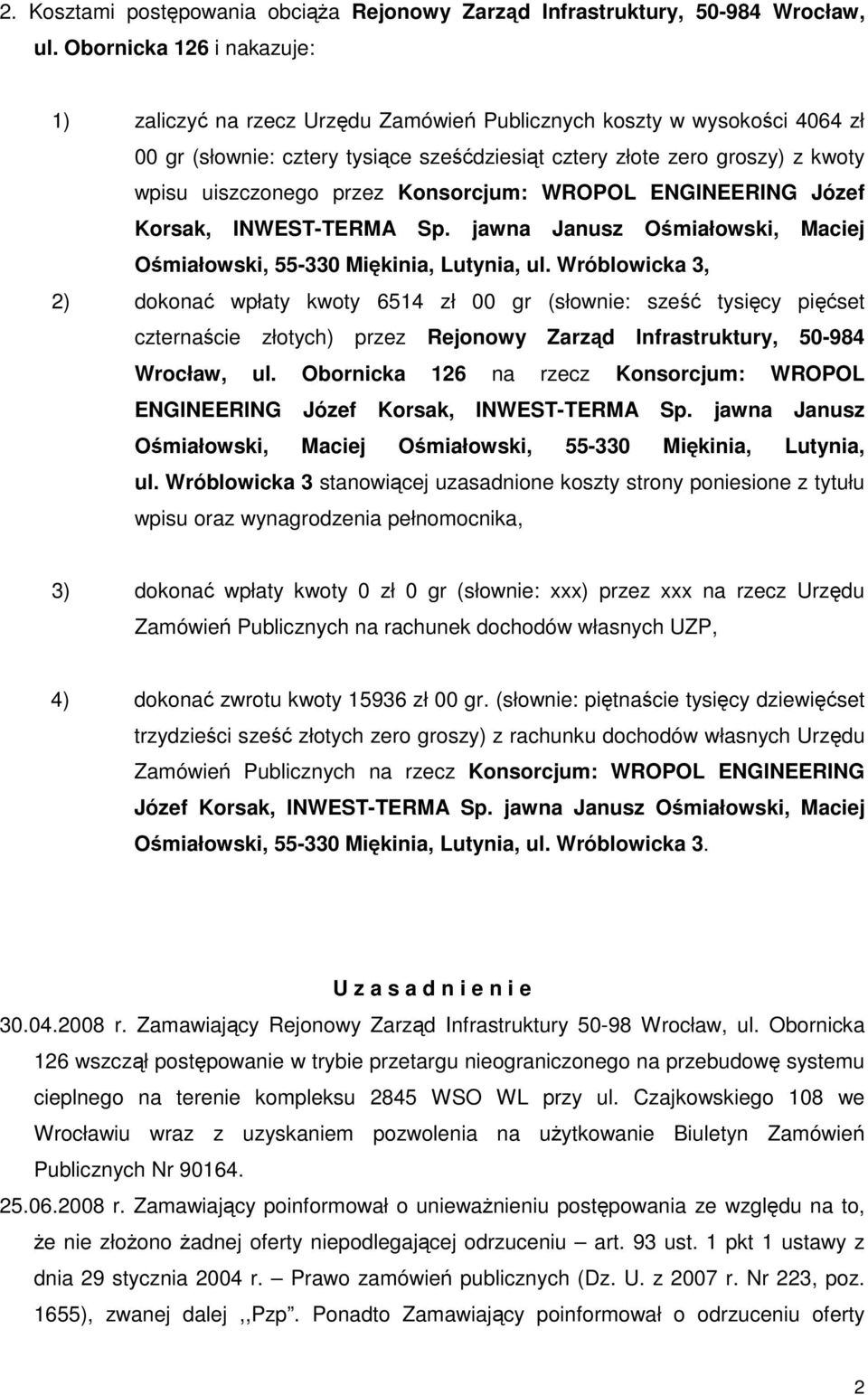 przez Konsorcjum: WROPOL ENGINEERING Józef Korsak, INWEST-TERMA Sp. jawna Janusz Ośmiałowski, Maciej Ośmiałowski, 55-330 Miękinia, Lutynia, ul.