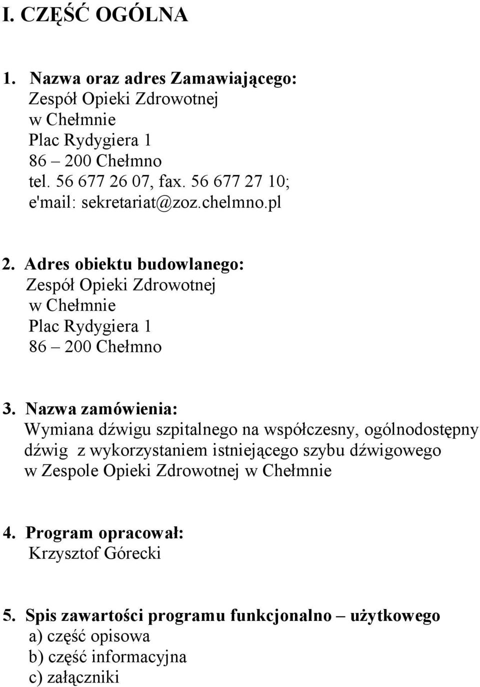 Nazwa zamówienia: Wymiana dźwigu szpitalnego na współczesny, ogólnodostępny dźwig z wykorzystaniem istniejącego szybu dźwigowego w Zespole Opieki