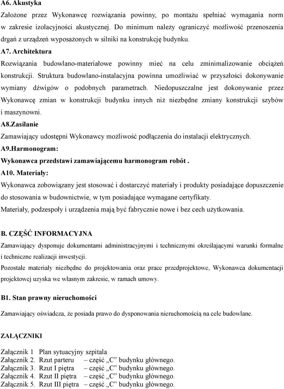 Architektura Rozwiązania budowlano-materiałowe powinny mieć na celu zminimalizowanie obciążeń konstrukcji.