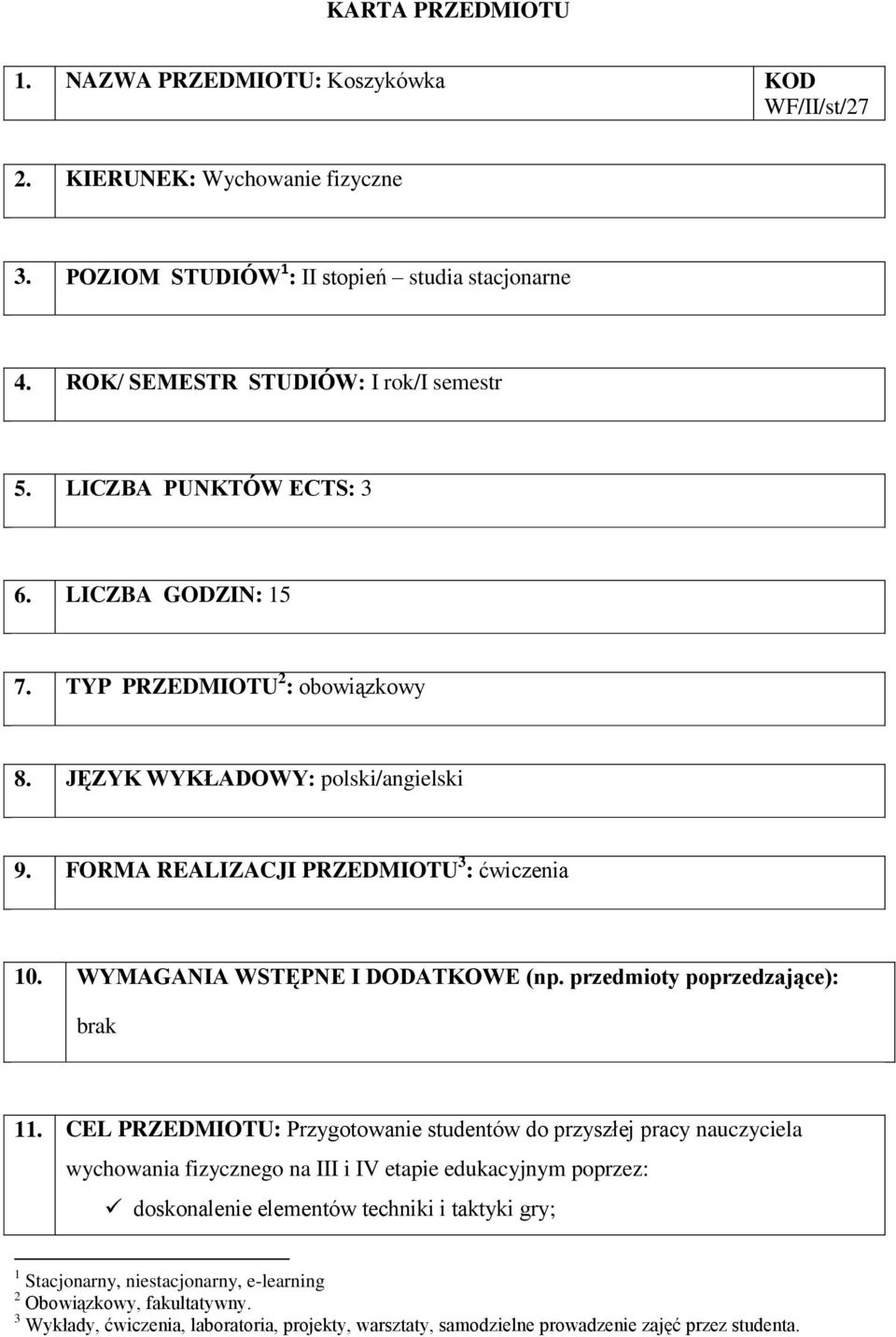 FORMA REALIZACJI PRZEDMIOTU 3 : 10. WYMAGANIA WSTĘPNE I DODATKOWE (np. przedmioty poprzedzające): brak 11.