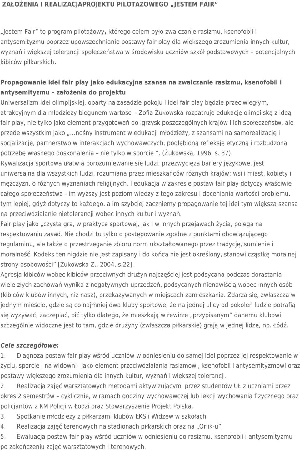 Propagowanie idei fair play jako edukacyjna szansa na zwalczanie rasizmu, ksenofobii i antysemityzmu założenia do projektu Uniwersalizm idei olimpijskiej, oparty na zasadzie pokoju i idei fair play