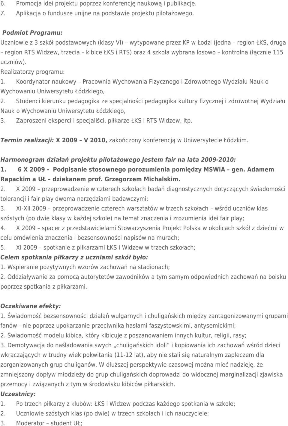 (łącznie 115 uczniów). Realizatorzy programu: 1. Koordynator naukowy Pracownia Wychowania Fizycznego i Zdrowotnego Wydziału Nauk o Wychowaniu Uniwersytetu Łódzkiego, 2.