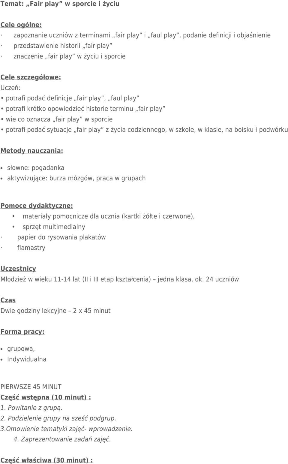 z życia codziennego, w szkole, w klasie, na boisku i podwórku Metody nauczania: słowne: pogadanka aktywizujące: burza mózgów, praca w grupach Pomoce dydaktyczne: materiały pomocnicze dla ucznia