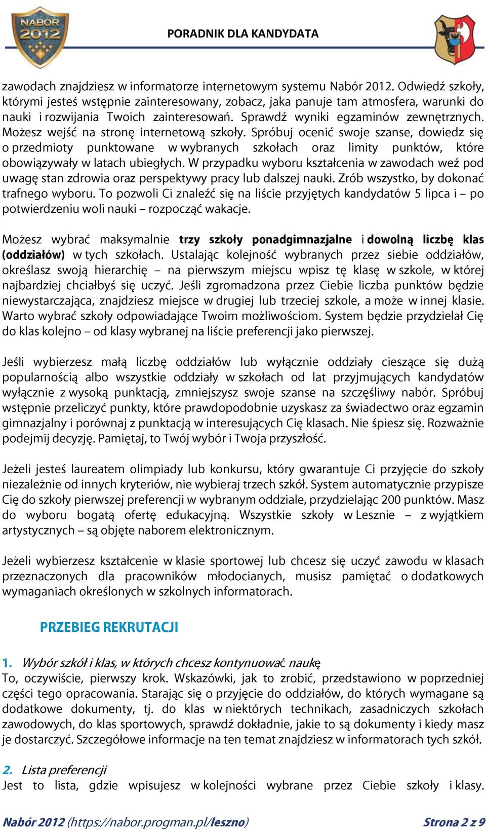 Możesz wejść na stronę internetową szkoły. Spróbuj ocenić swoje szanse, dowiedz się o przedmioty punktowane w wybranych szkołach oraz limity punktów, które obowiązywały w latach ubiegłych.